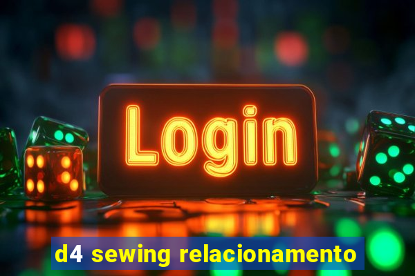 d4 sewing relacionamento